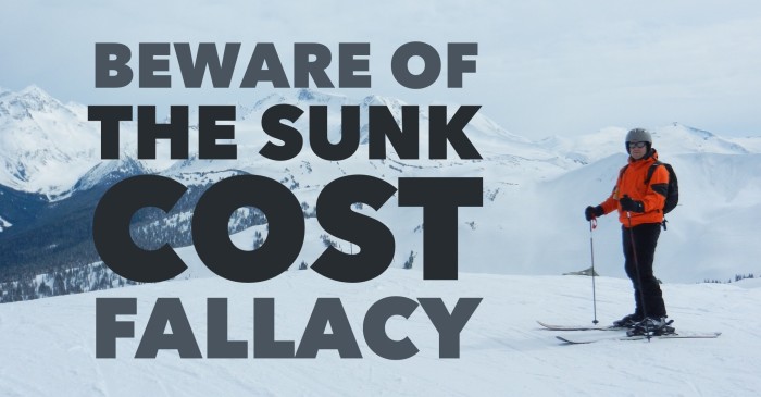 Beware the sunk cost fallacy