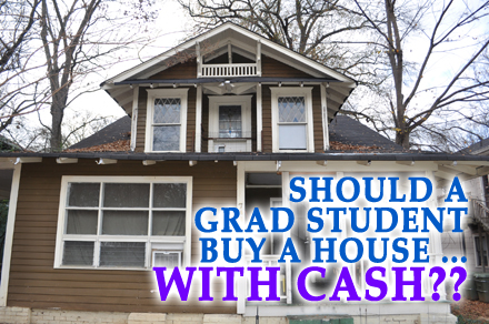 should a grad student buy a house with cash