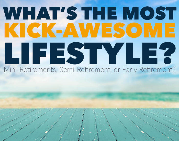 Thinking about escaping the grind, and wondering what kind of retirement lifestyle you should create? Mini-retirements may be your best bet. Here's why.