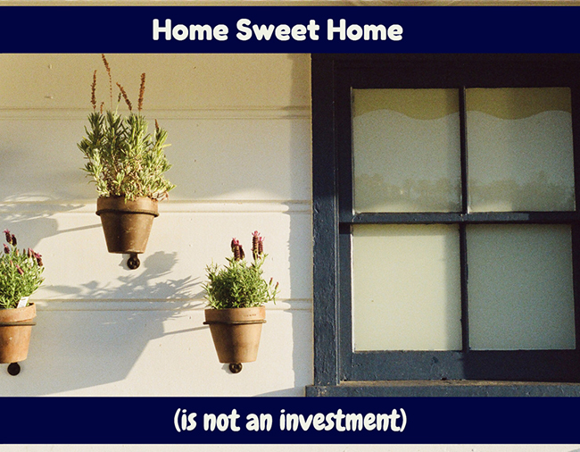 Not every home is an investment