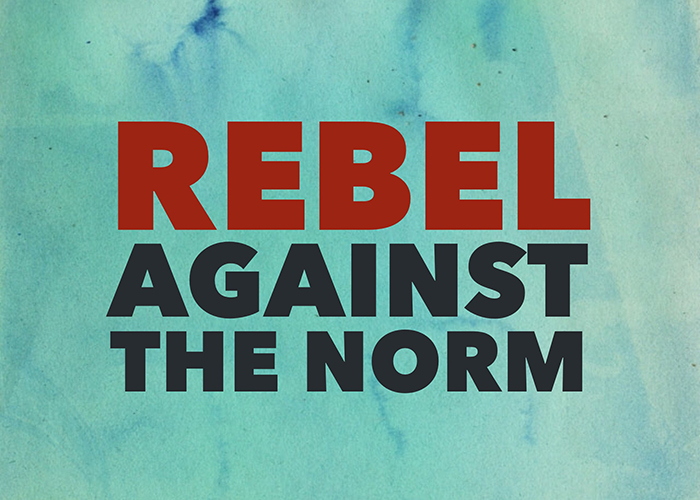 Rebel against the norm. Stand out from the crowd.