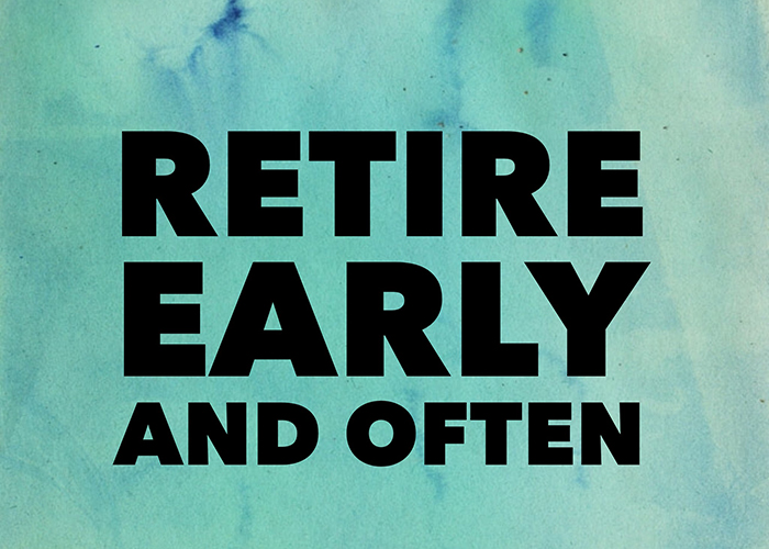 Don't buy into the work-until-you're-65 model. Retire early and retire often. 