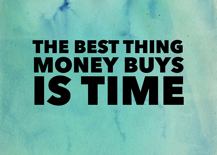 The best thing that money can buy? Your time. 