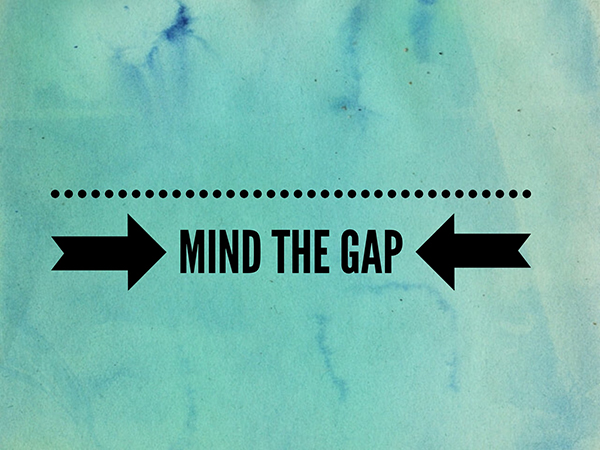 Mind the Gap.