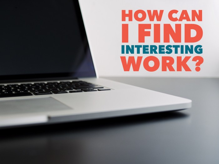 How to find interesting work -- including work from home in your spare time.
