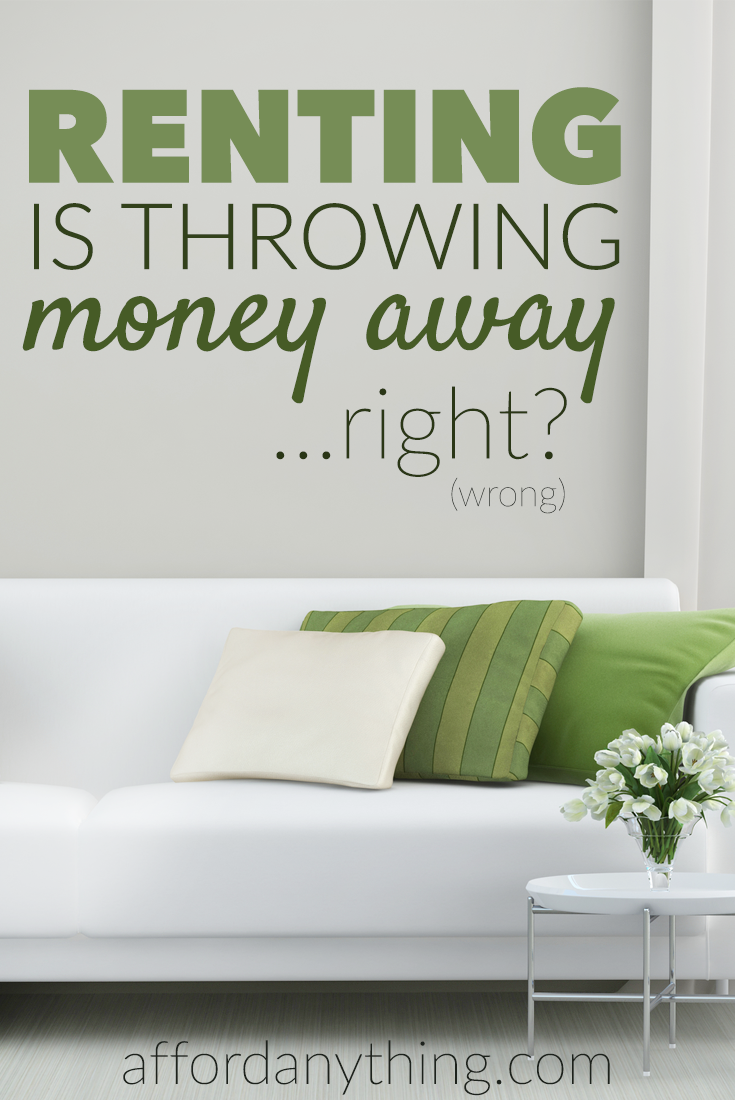 Most people think renting is throwing money away. After all, you're not building equity in an asset, right? That's the wrong way to think. The truth is, there's no such thing as throwing money away on rent - not any more than you're throwing money away on cleaning gutters, property taxes, or insurance.