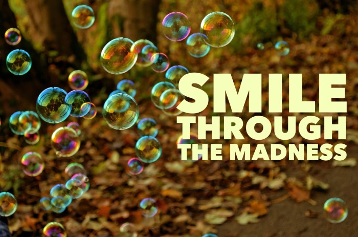 Smile through the madness