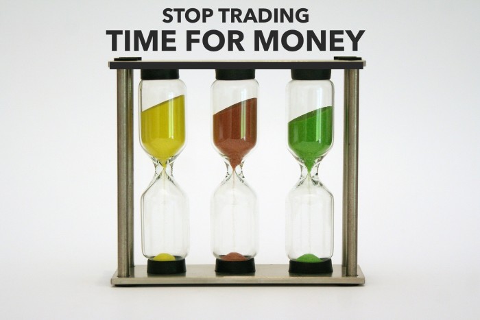 Create passive income, so you can stop trading time for money.