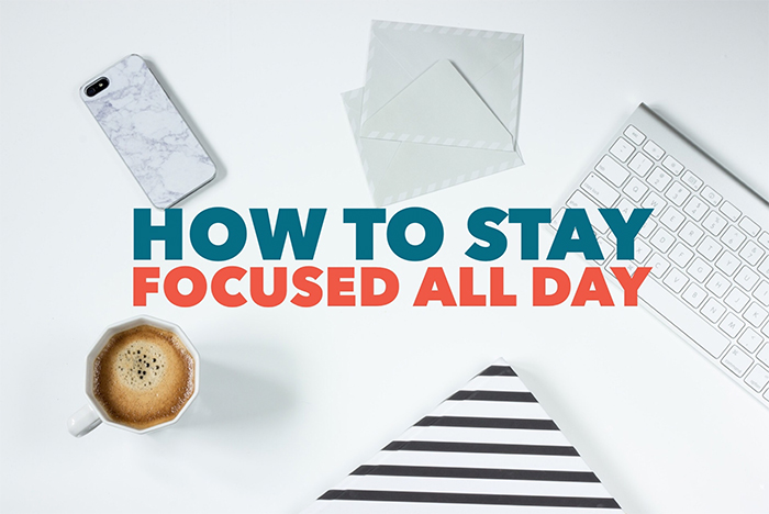 How to stay focused at work all day