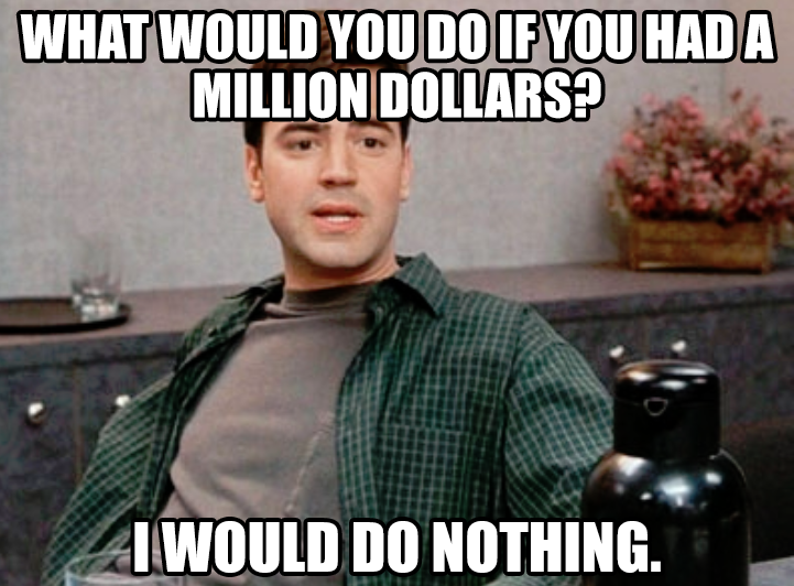 What would you do if you had a million dollars