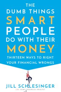 Book cover for Dumb Things Smart People do with Their Money by Jill Schlesinger